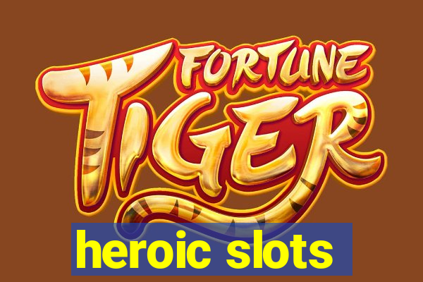 heroic slots