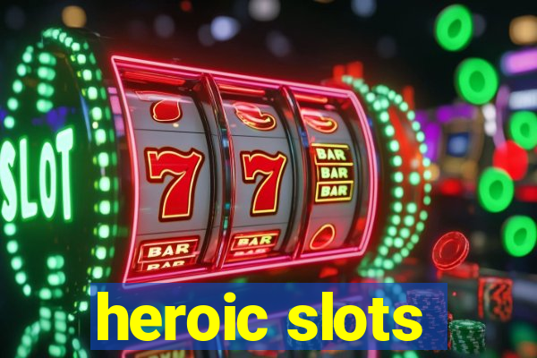 heroic slots