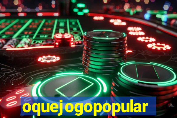 oquejogopopular