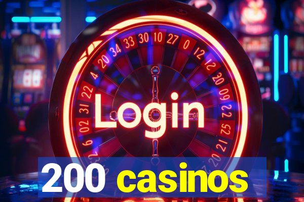 200 casinos