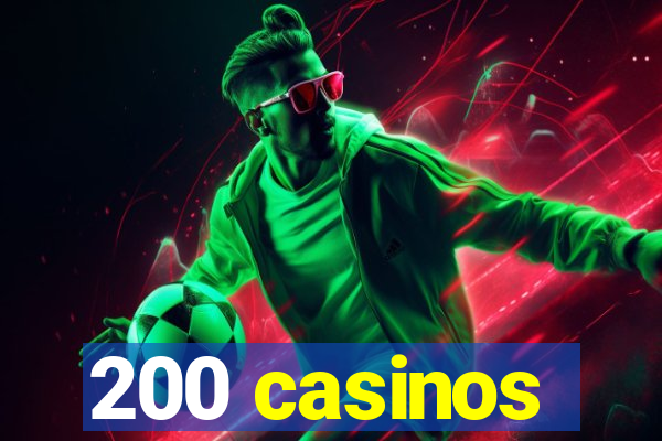 200 casinos