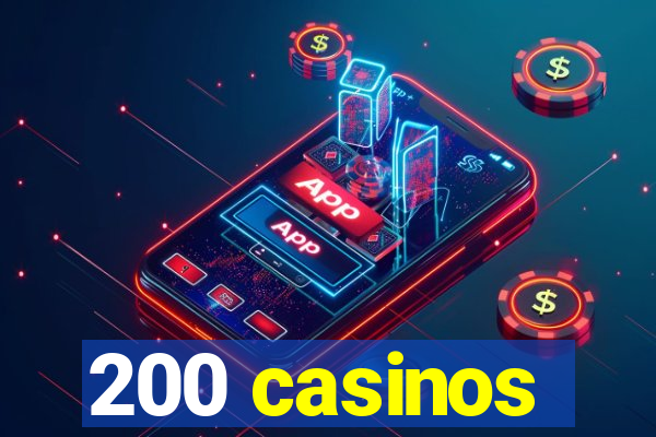 200 casinos