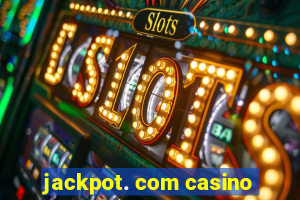 jackpot. com casino