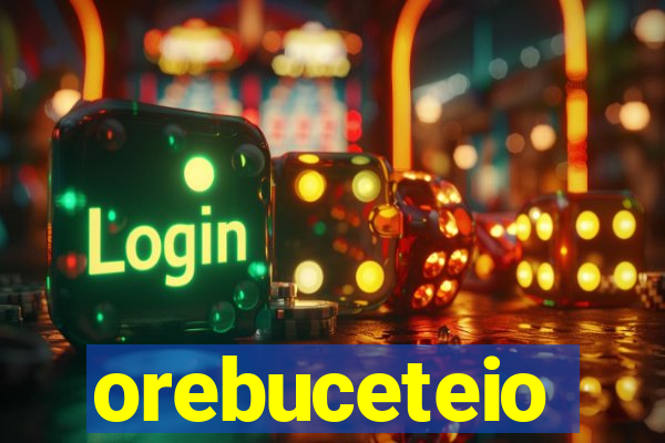 orebuceteio