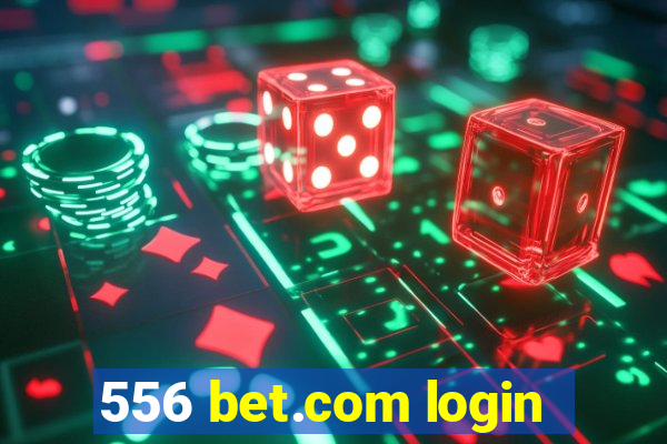 556 bet.com login