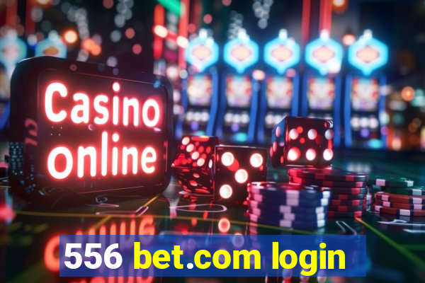 556 bet.com login