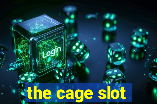 the cage slot