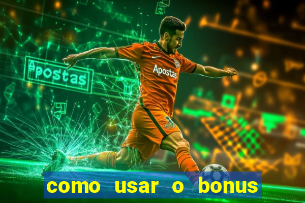 como usar o bonus no estrela bet