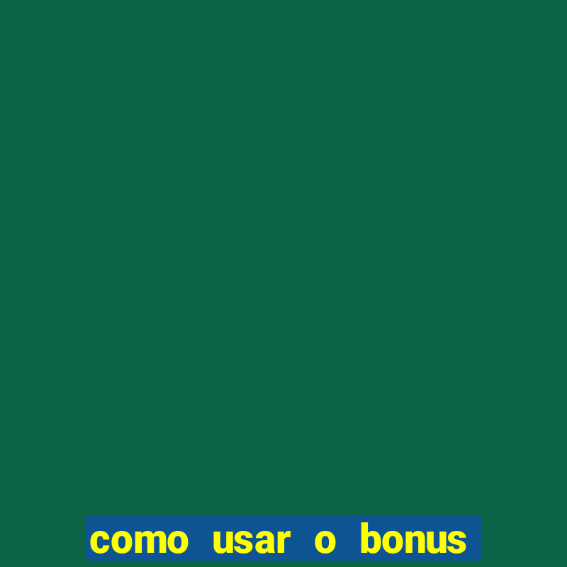 como usar o bonus no estrela bet