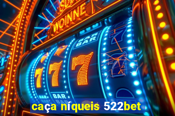 caça níqueis 522bet