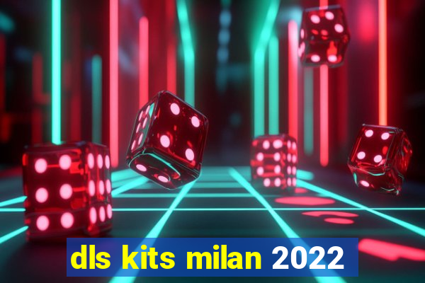 dls kits milan 2022