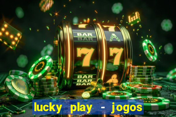 lucky play - jogos de slots