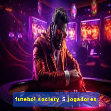 futebol society 5 jogadores