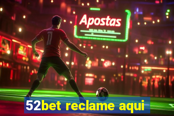 52bet reclame aqui