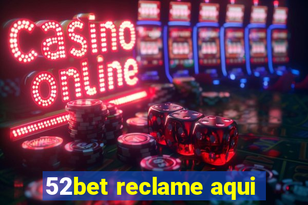 52bet reclame aqui