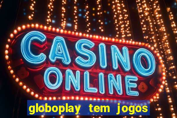 globoplay tem jogos de futebol