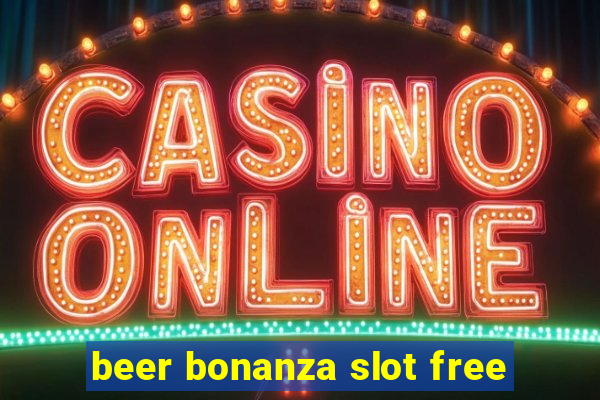 beer bonanza slot free