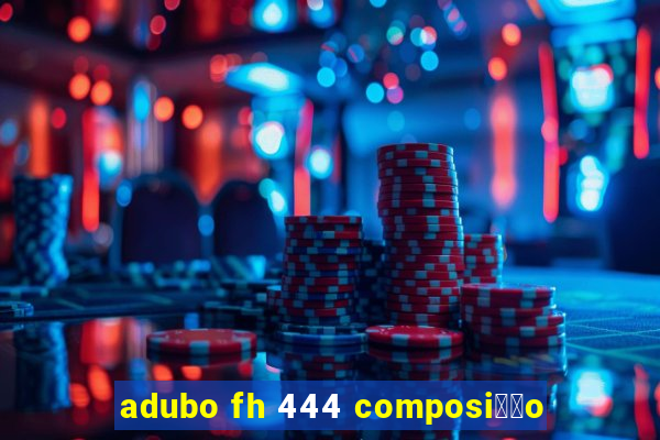 adubo fh 444 composi莽茫o