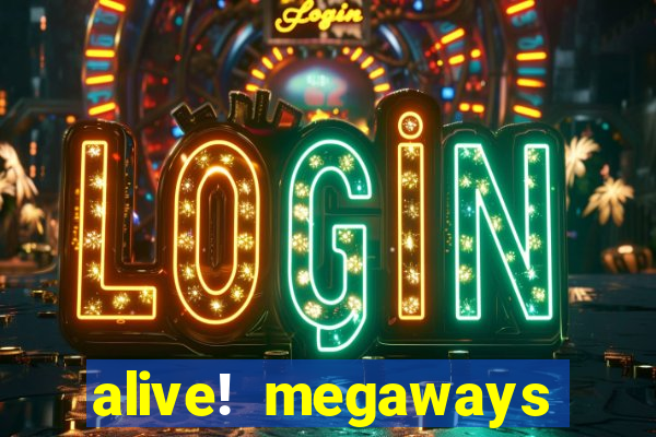 alive! megaways slot online