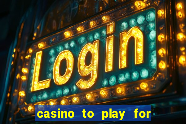 casino to play for real money