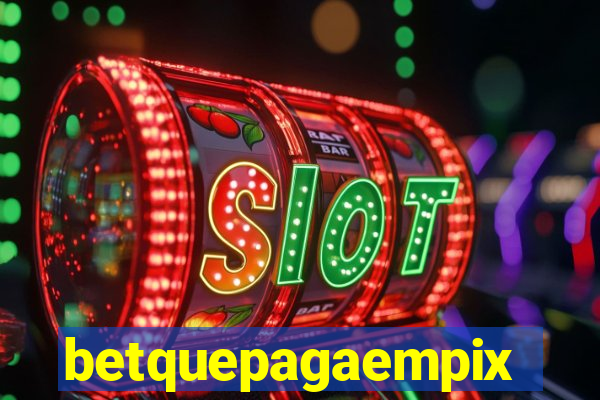 betquepagaempix