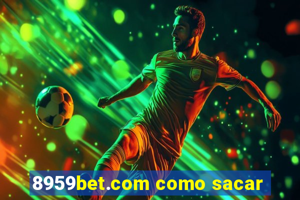 8959bet.com como sacar