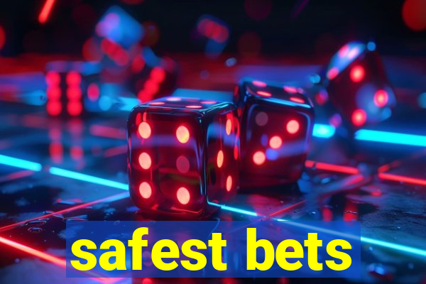 safest bets