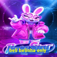 beli belinha only