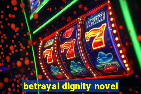 betrayal dignity novel