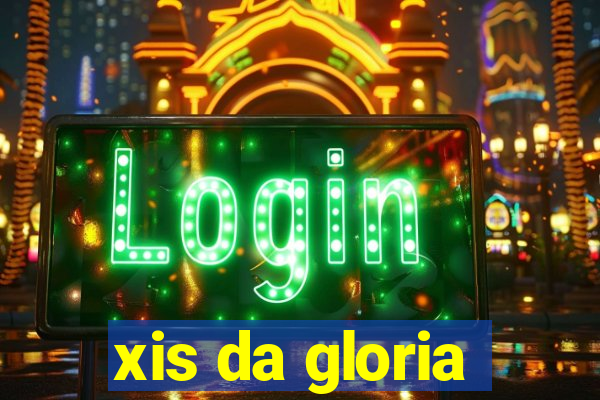 xis da gloria