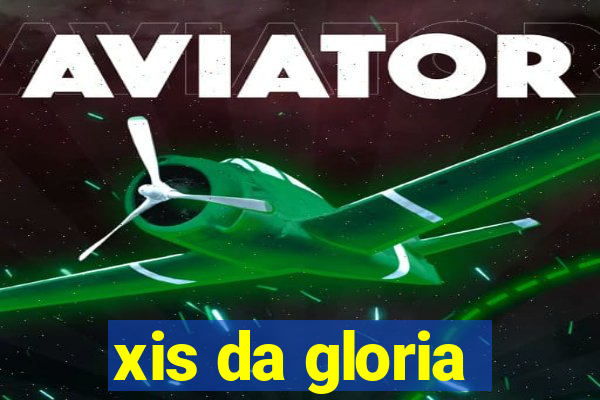 xis da gloria