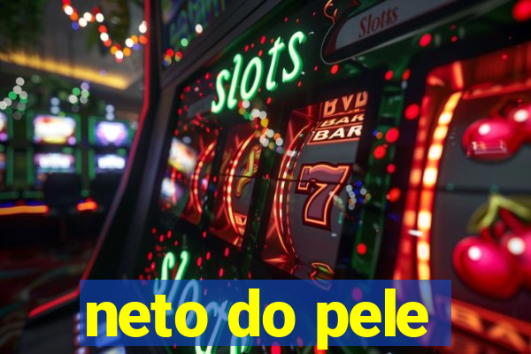 neto do pele