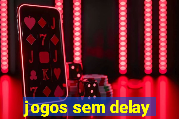 jogos sem delay