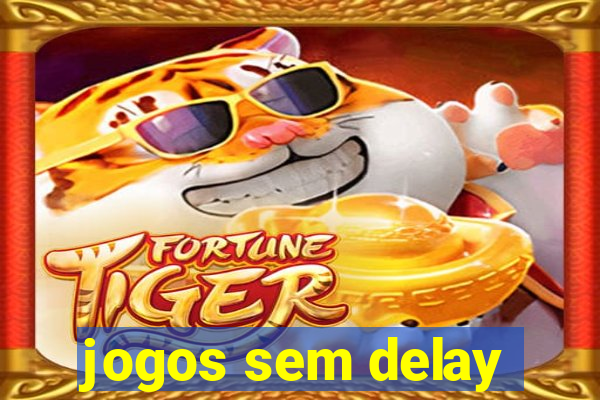 jogos sem delay