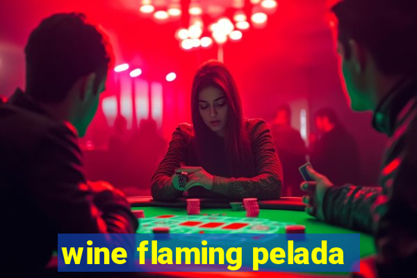 wine flaming pelada