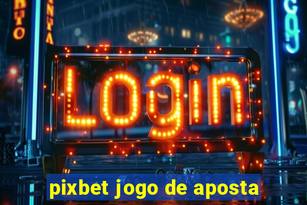 pixbet jogo de aposta