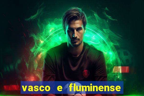 vasco e fluminense ao vivo