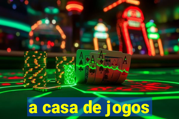 a casa de jogos