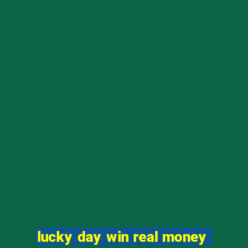 lucky day win real money