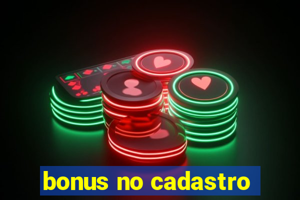 bonus no cadastro