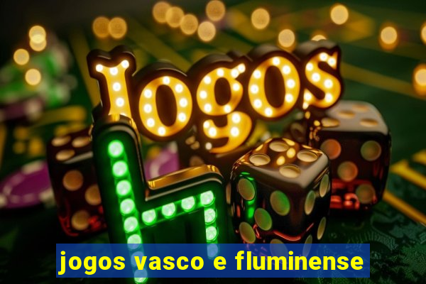 jogos vasco e fluminense