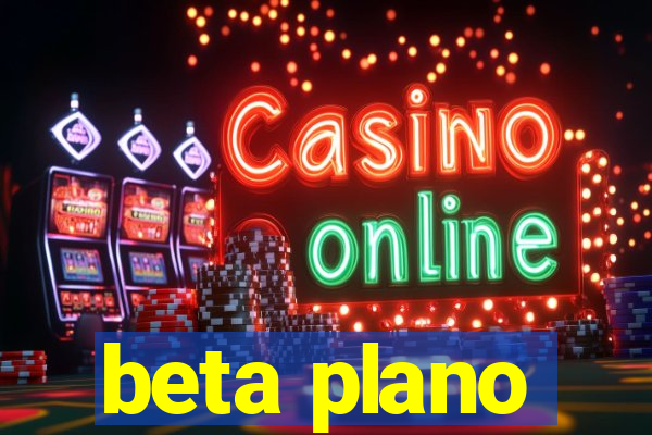 beta plano