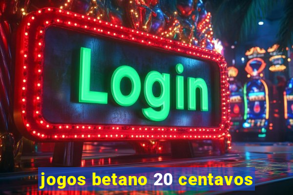 jogos betano 20 centavos