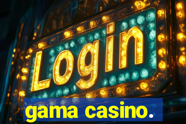 gama casino.