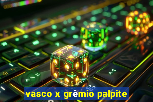 vasco x grêmio palpite