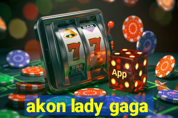 akon lady gaga