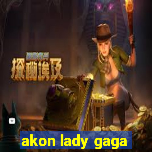 akon lady gaga