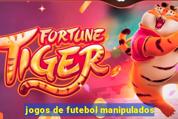 jogos de futebol manipulados