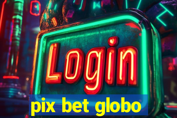 pix bet globo