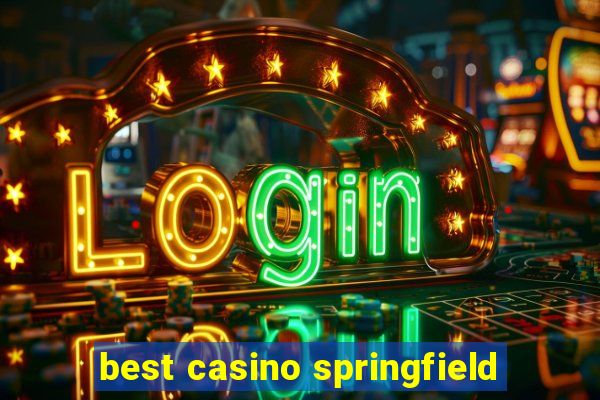 best casino springfield